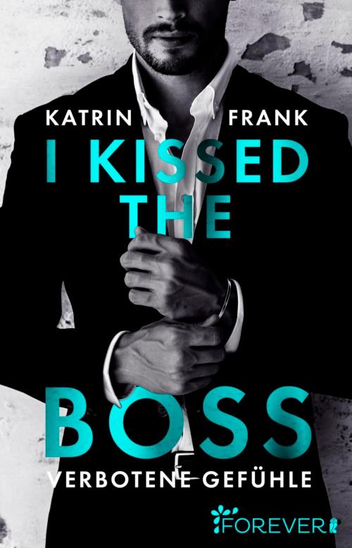 Cover of the book I kissed the Boss by Katrin Frank, Forever