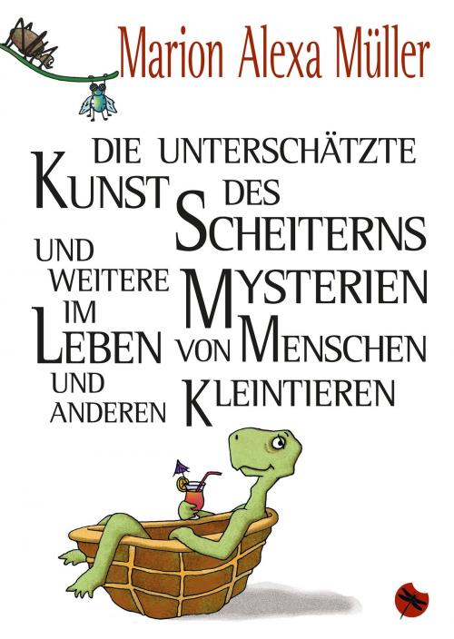 Cover of the book Die unterschätzte Kunst des Scheiterns und weitere Mysterien im Leben von Menschen und anderen Kleintieren by Marion Alexa Müller, Periplaneta