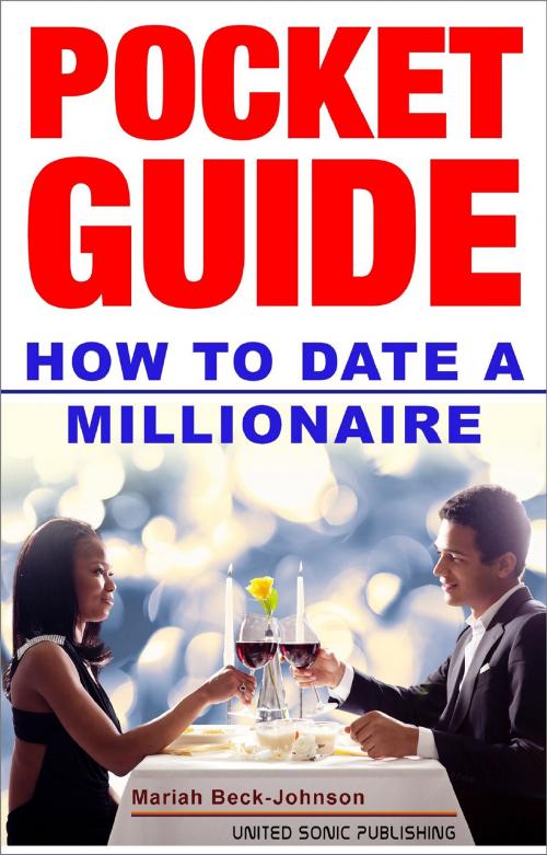 Cover of the book How to Date a Millionaire by Mariah Beck-Johnson, United Sonic Publishing