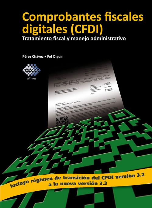 Cover of the book Comprobantes fiscales digitales (CFDI). Tratamiento fiscal y manejo administrativo 2017 by José Pérez Chávez, Raymundo Fol Olguín, Tax Editores