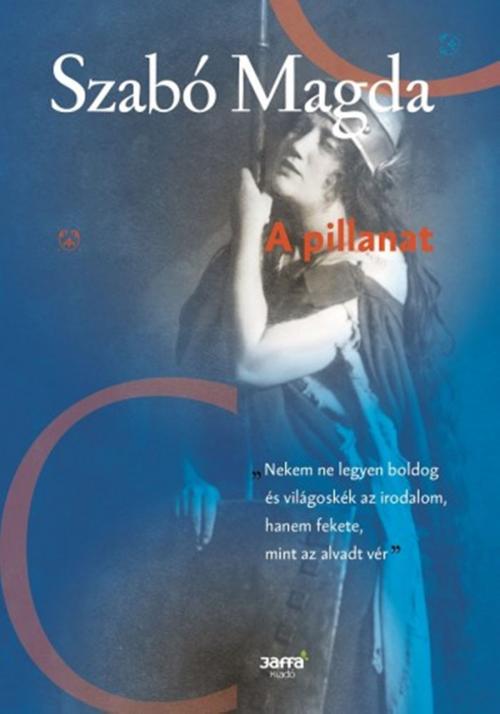 Cover of the book A pillanat by Szabó Magda, PublishDrive