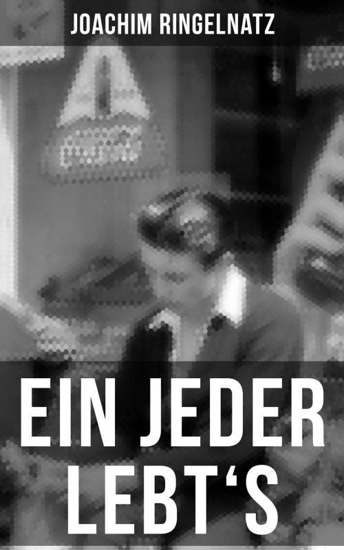 Cover of the book Ein jeder lebt's by Joachim Ringelnatz, Musaicum Books