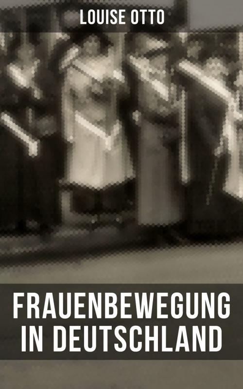 Cover of the book Louise Otto: Frauenbewegung in Deutschland by Louise Otto, Musaicum Books