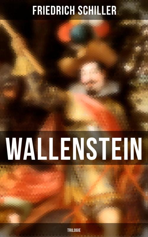 Cover of the book Wallenstein (Trilogie) by Friedrich Schiller, Musaicum Books