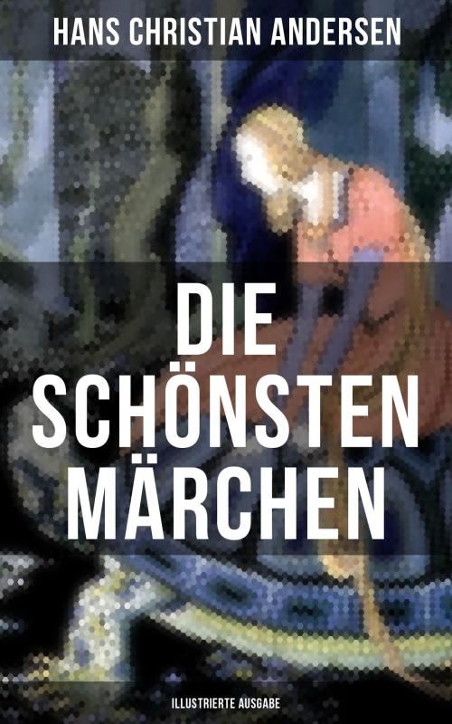 Cover of the book Die schönsten Märchen von Hans Christian Andersen (Illustrierte Ausgabe) by Hans Christian Andersen, Musaicum Books