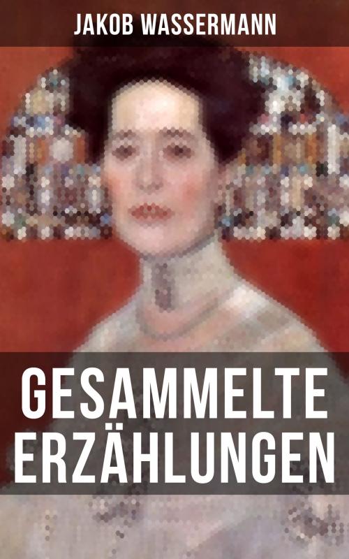 Cover of the book Gesammelte Erzählungen von Jakob Wassermann by Jakob Wassermann, Musaicum Books