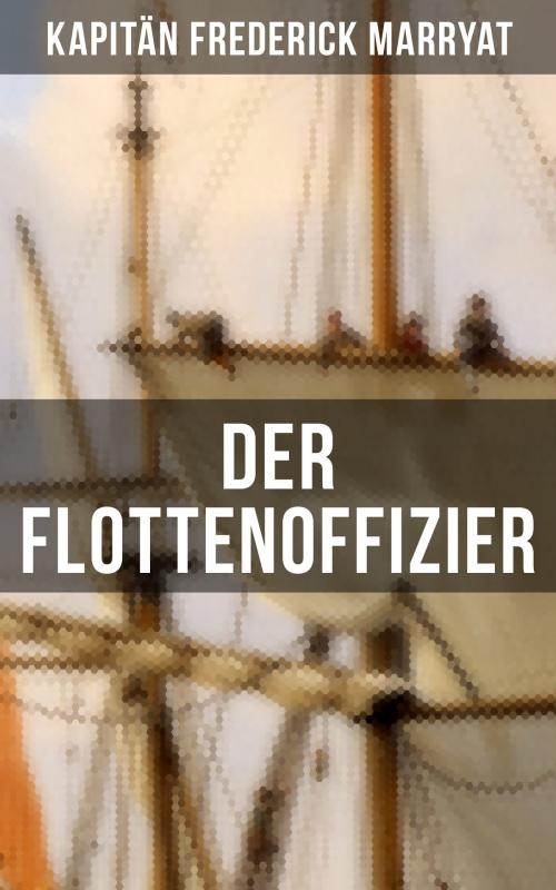 Cover of the book Der Flottenoffizier by Kapitän Frederick Marryat, Musaicum Books