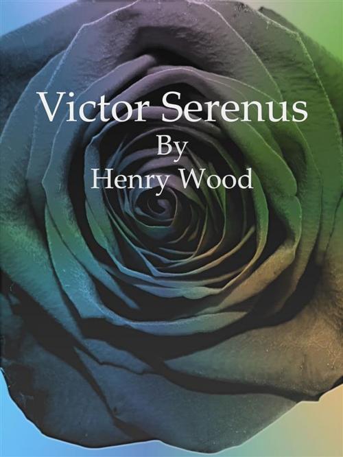 Cover of the book Victor Serenus by Henry Wood, Henry Wood