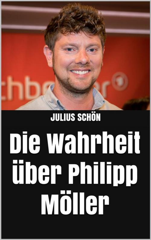 Cover of the book Die Wahrheit über Philipp Möller by Julius Schön, Markus Mann