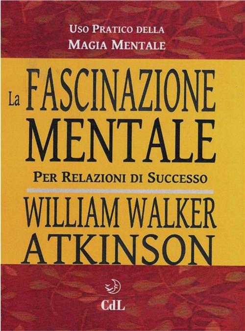 Cover of the book La Fascinazione Mentale by William Walker Atkinson, Edizioni Cerchio della Luna