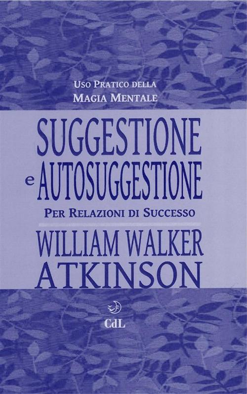 Cover of the book Suggestione e Autosuggestione by William Walker Atkinson, Edizioni Cerchio della Luna