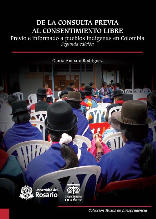 Cover of the book De la consulta previa al consentimiento libre by Gloria Amparo Rodríguez, Editorial Universidad del Rosario