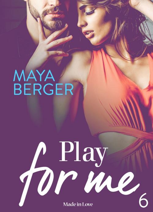 Cover of the book Play for me - Vol. 6 by Maya Berger, Made In Love