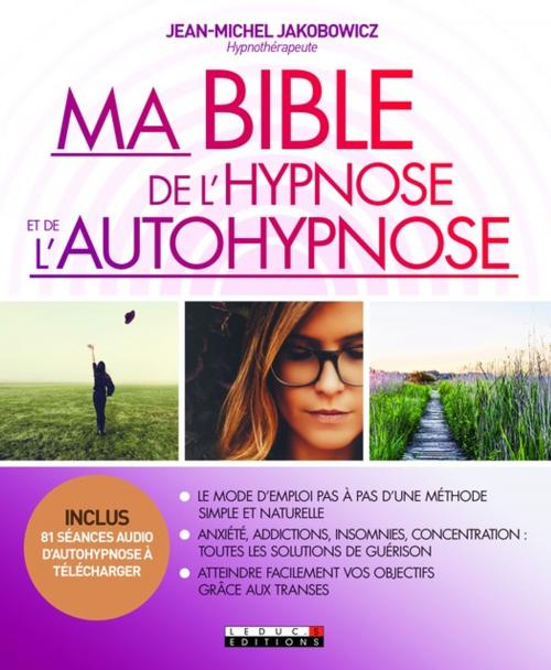 Cover of the book Ma Bible de l'hypnose et de l'autohypnose by Jean-Michel Jakobowicz, Éditions Leduc.s
