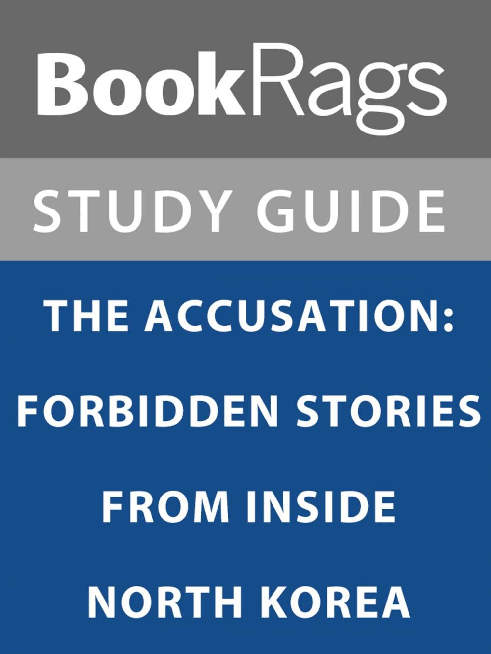 Big bigCover of Summary & Study Guide: The Accusation: Forbidden Stories From Inside North Korea