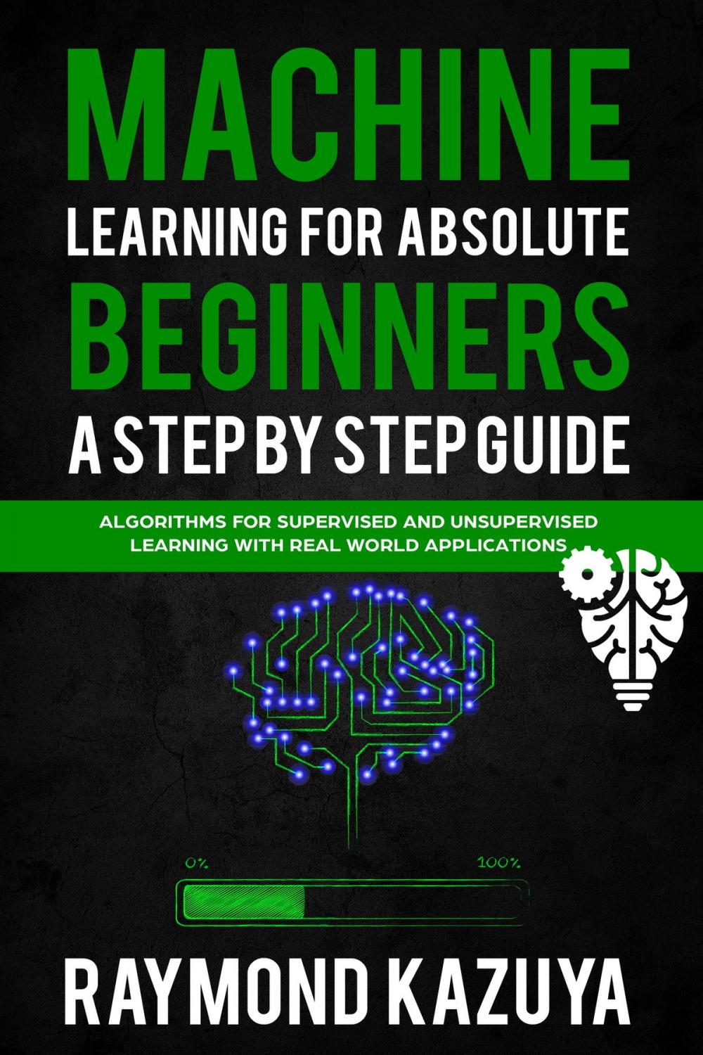 Big bigCover of Machine Learning For Absolute Begginers A Step By Step Guide