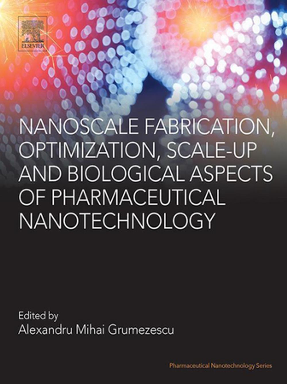 Big bigCover of Nanoscale Fabrication, Optimization, Scale-up and Biological Aspects of Pharmaceutical Nanotechnology