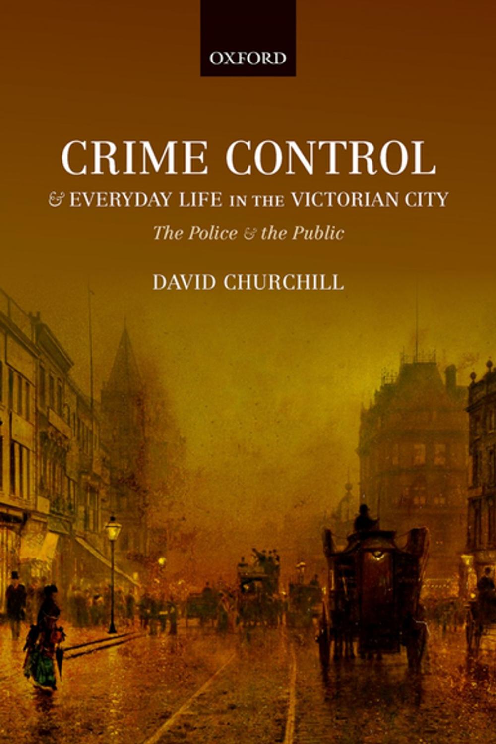 Big bigCover of Crime Control and Everyday Life in the Victorian City