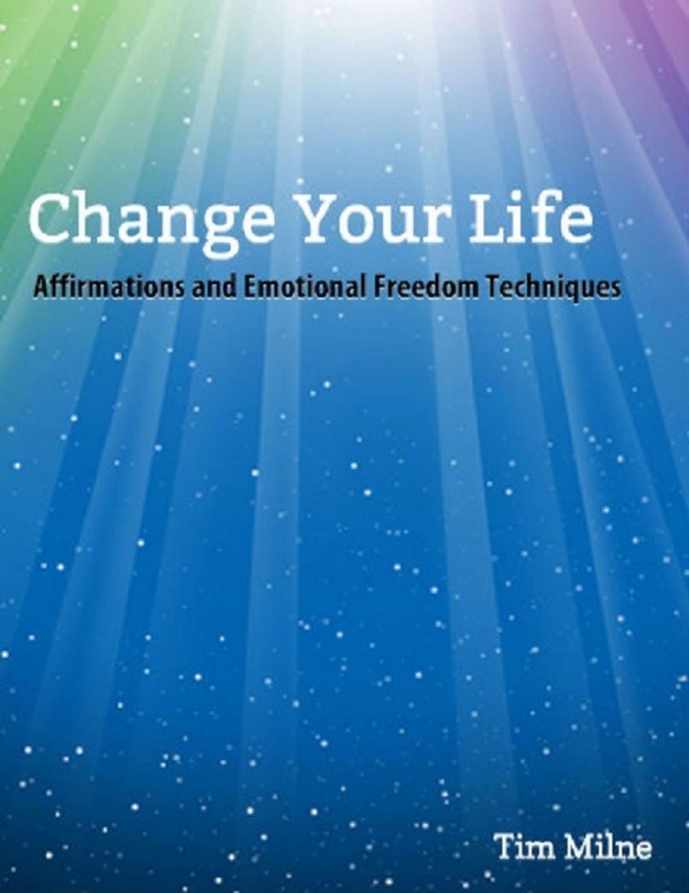 Big bigCover of Change Your Life: Affirmations and Emotional Freedom Techniques