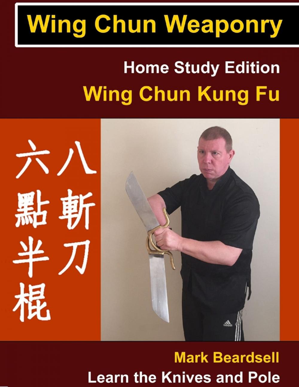 Big bigCover of Wing Chun Weaponry - Home Study Edition - Wing Chun Kung Fu - Learn The Knives and Pole