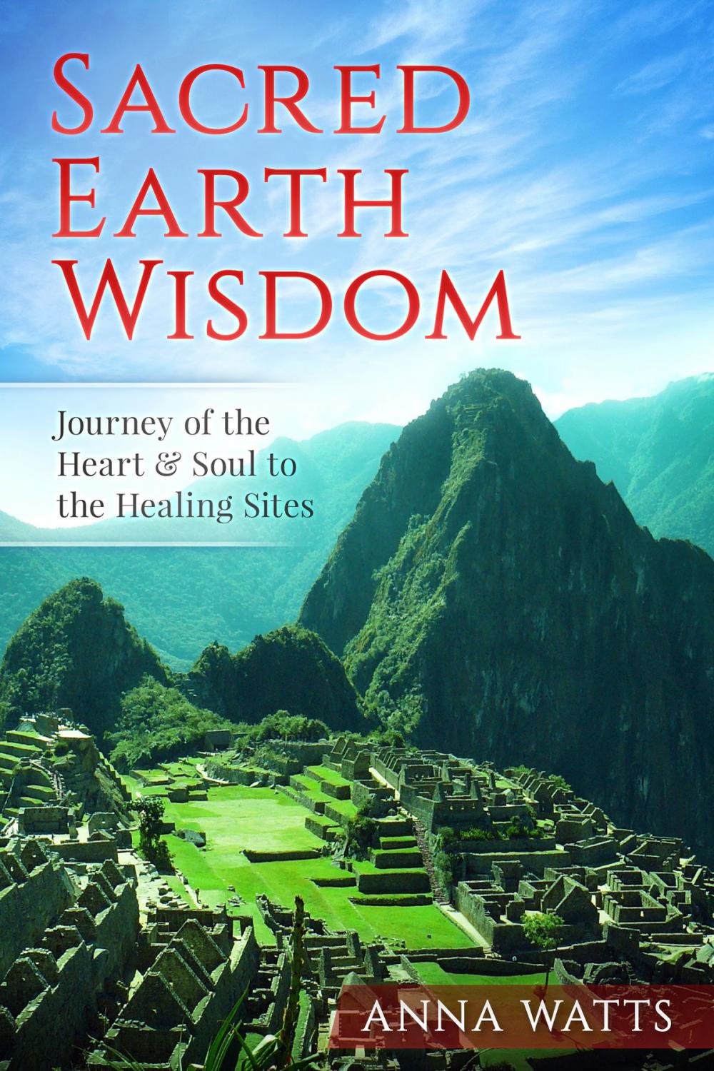 Big bigCover of Sacred Earth Wisdom: Journey of the Heart & Soul to the Healing Sites