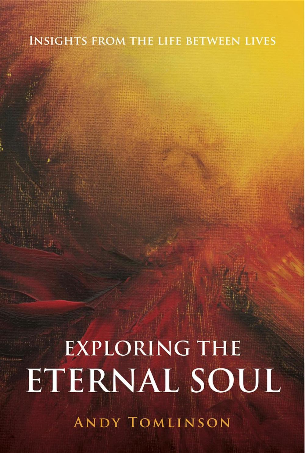 Big bigCover of Exploring the Eternal Soul - Insights from the Life Between Lives