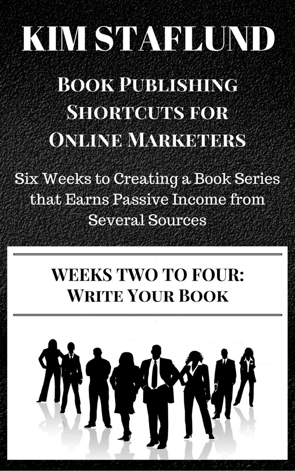 Big bigCover of WEEKS TWO TO FOUR: WRITE YOUR BOOK | Six Weeks to Creating a Book Series that Earns Passive Income from Several Sources