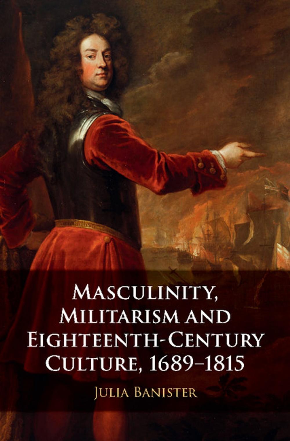 Big bigCover of Masculinity, Militarism and Eighteenth-Century Culture, 1689–1815