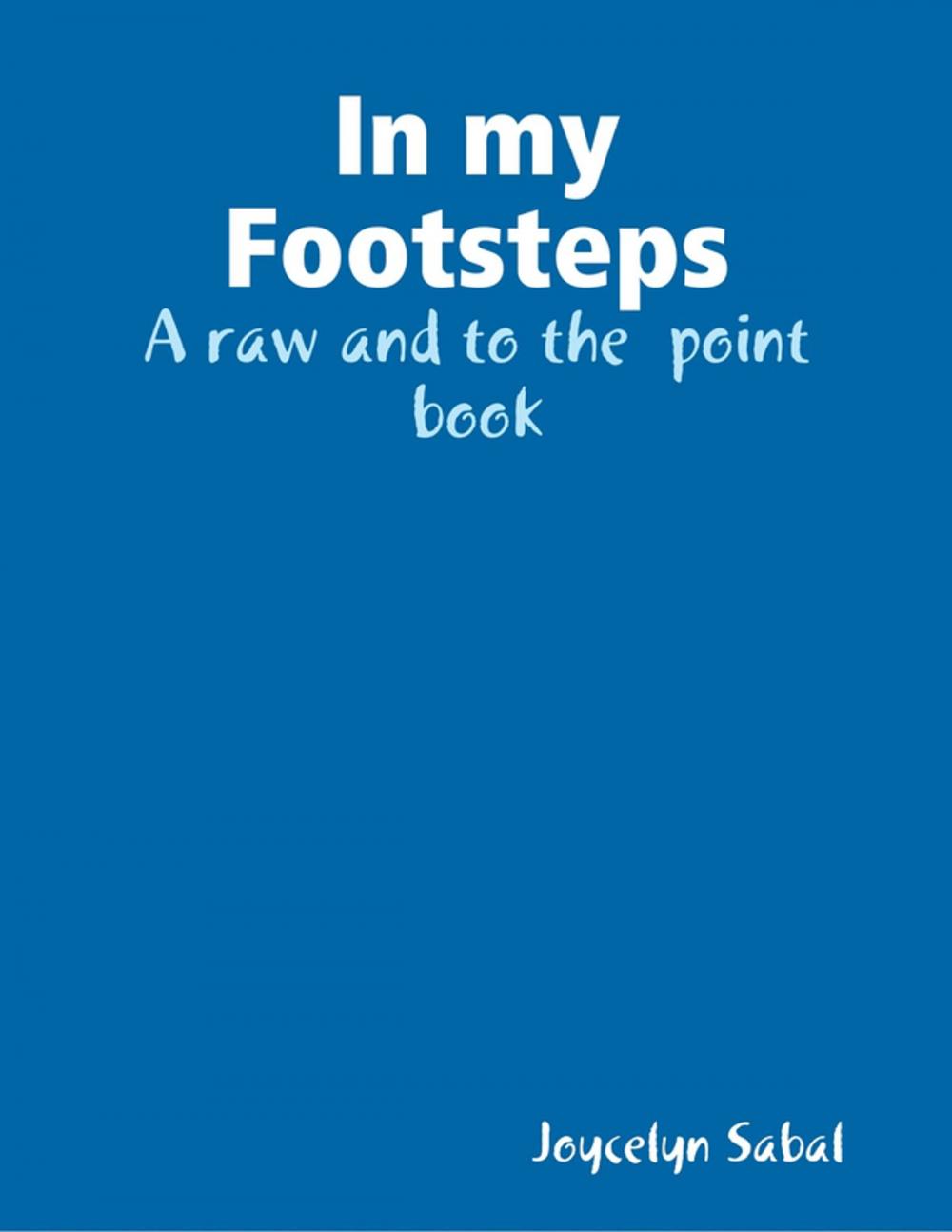 Big bigCover of In My Footsteps: A Raw and to the Point Book