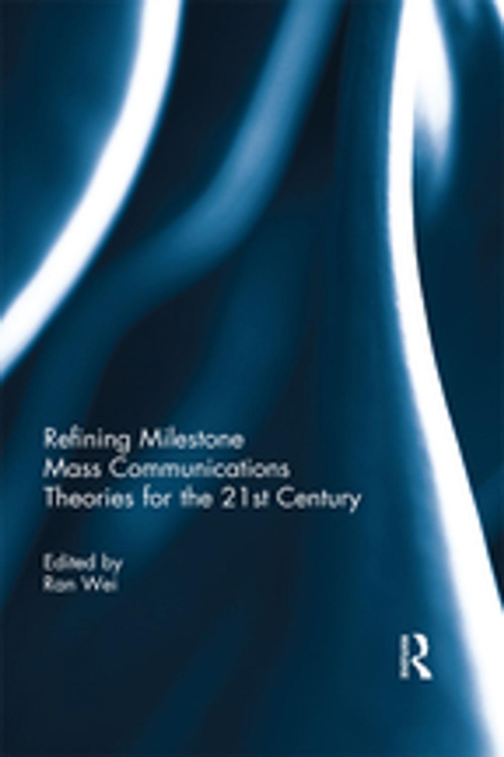 Big bigCover of Refining Milestone Mass Communications Theories for the 21st Century