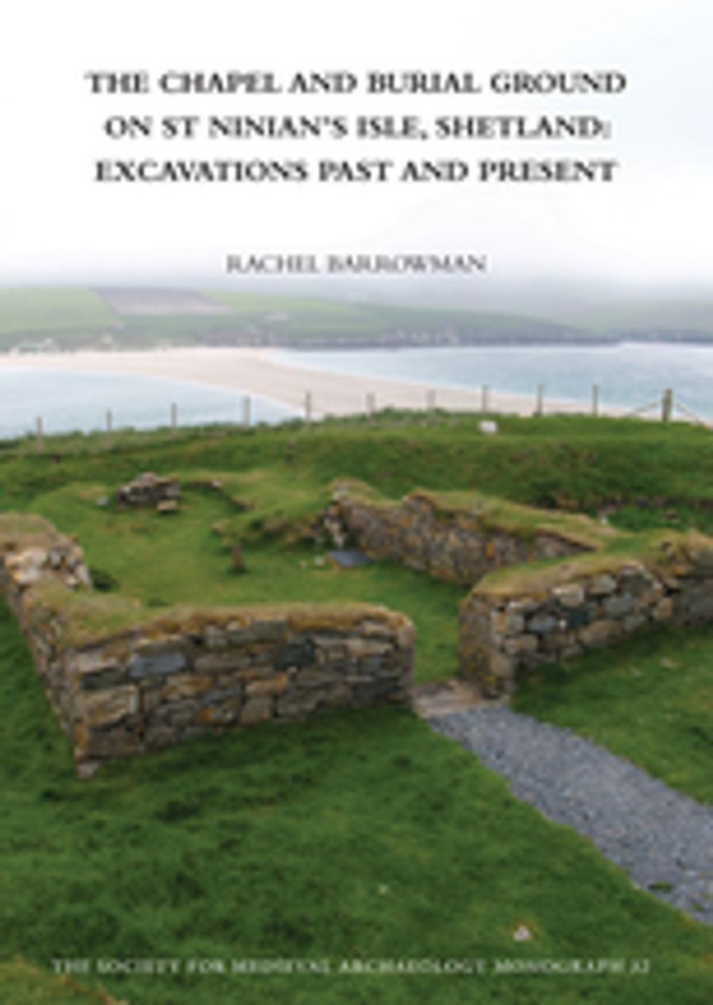 Big bigCover of The Chapel and Burial Ground on St Ninian's Isle, Shetland: Excavations Past and Present: v. 32