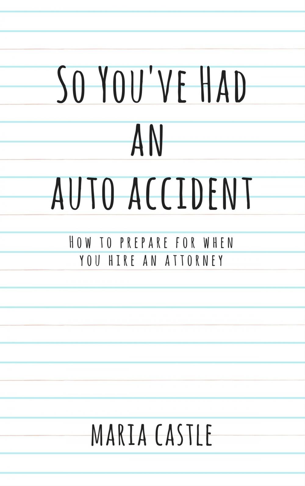 Big bigCover of So You've Had An Auto Accident...How to Prepare When Hiring An Attorney