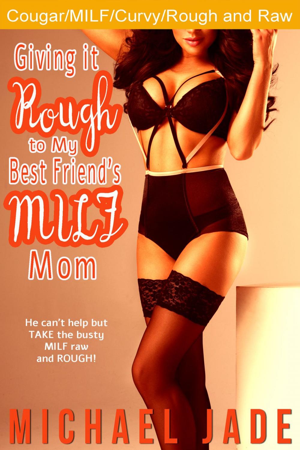 Big bigCover of Giving it Rough to My Best Friend's MILF Mom