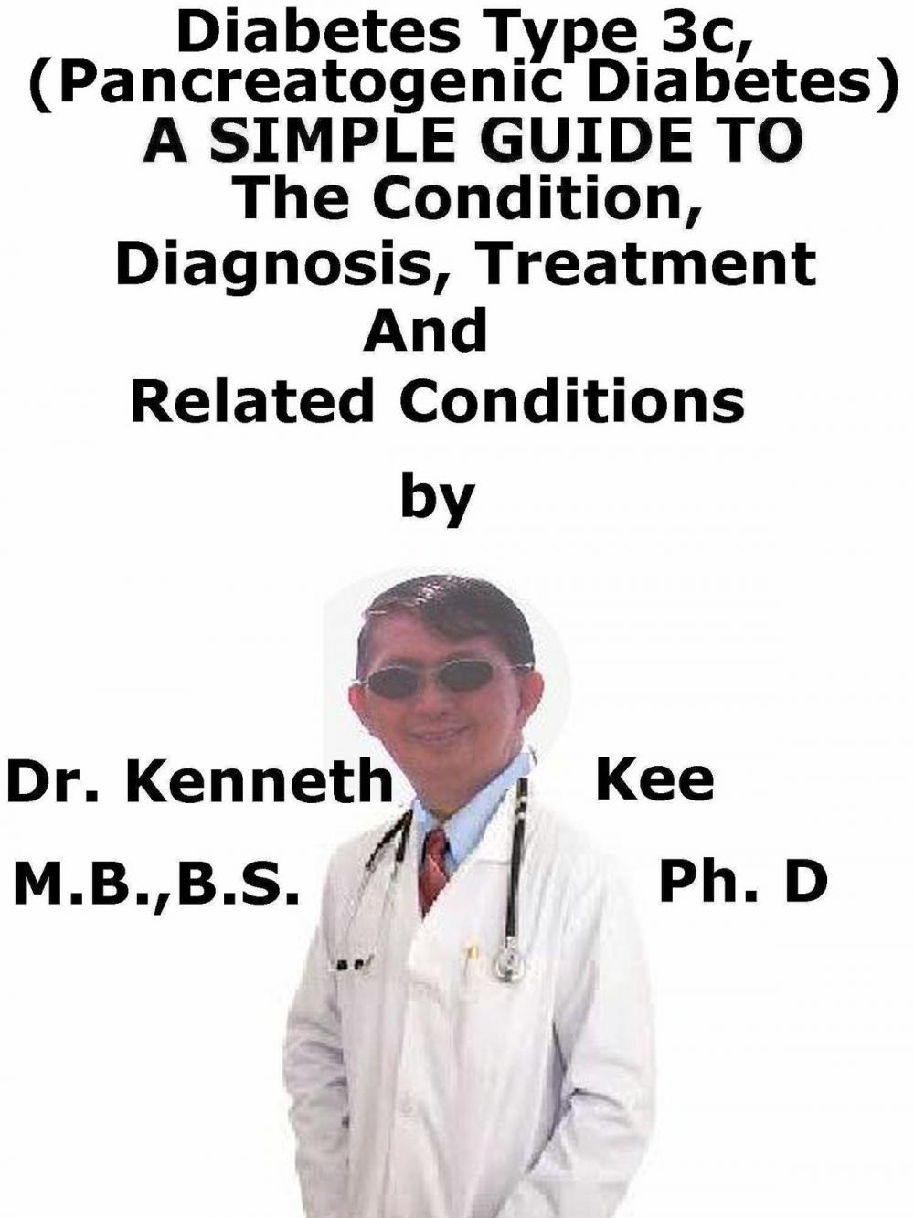 Big bigCover of Diabetes Mellitus Type 3c, (Pancreatogenic Diabetes) A Simple Guide To The Condition, Diagnosis, Treatment And Related Conditions