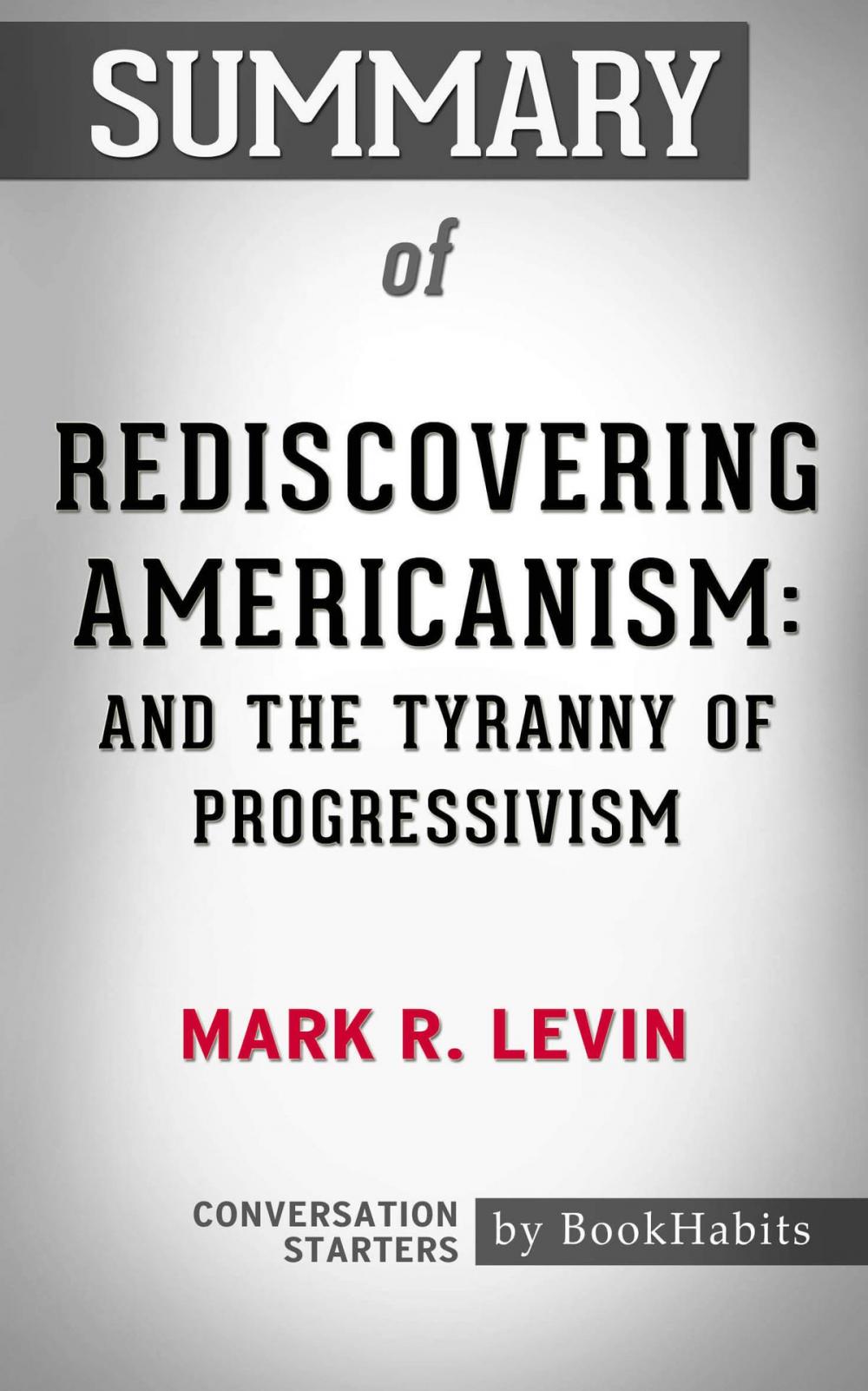 Big bigCover of Summary of Rediscovering Americanism: And the Tyranny of Progressivism by Mark R. Levin | Conversation Starters