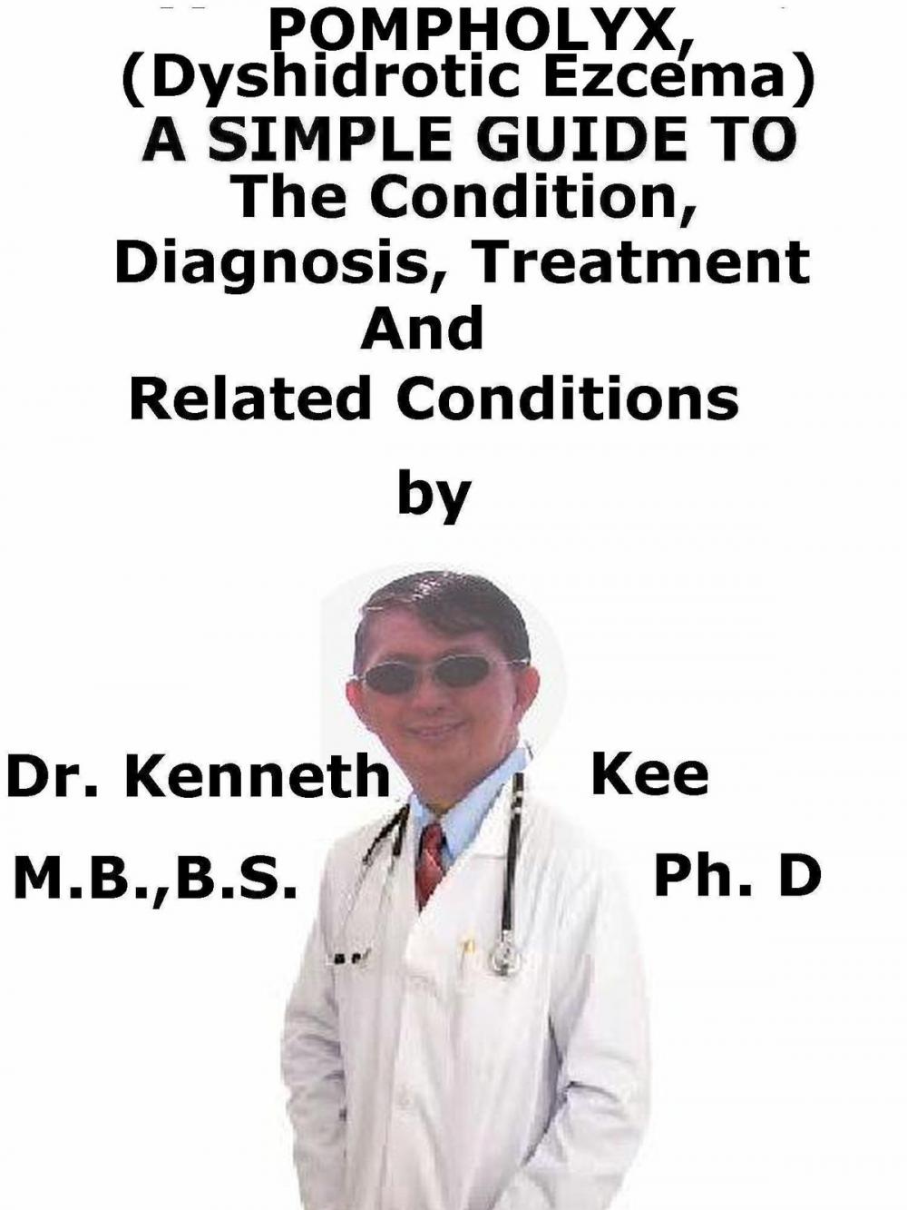 Big bigCover of Pompholyx, (Dyshidrotic Ezcema) A Simple Guide To The Condition, Diagnosis, Treatment And Related Conditions