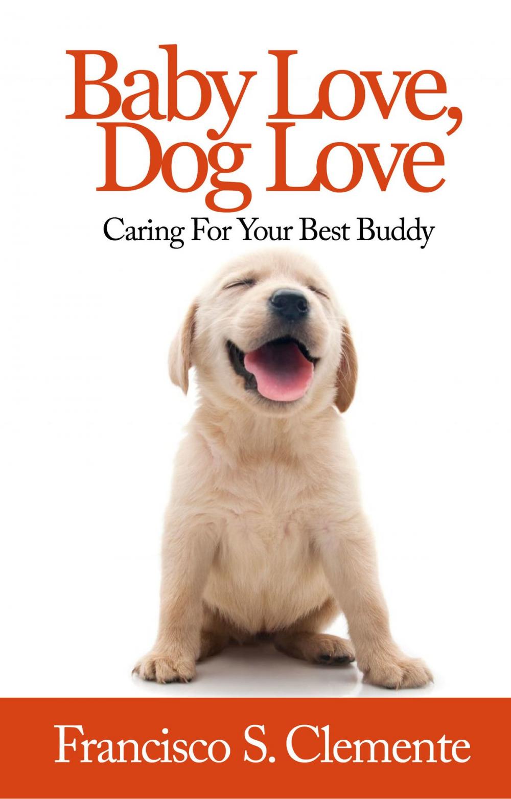 Big bigCover of Baby Love, Dog Love: Caring For Your Best Buddy