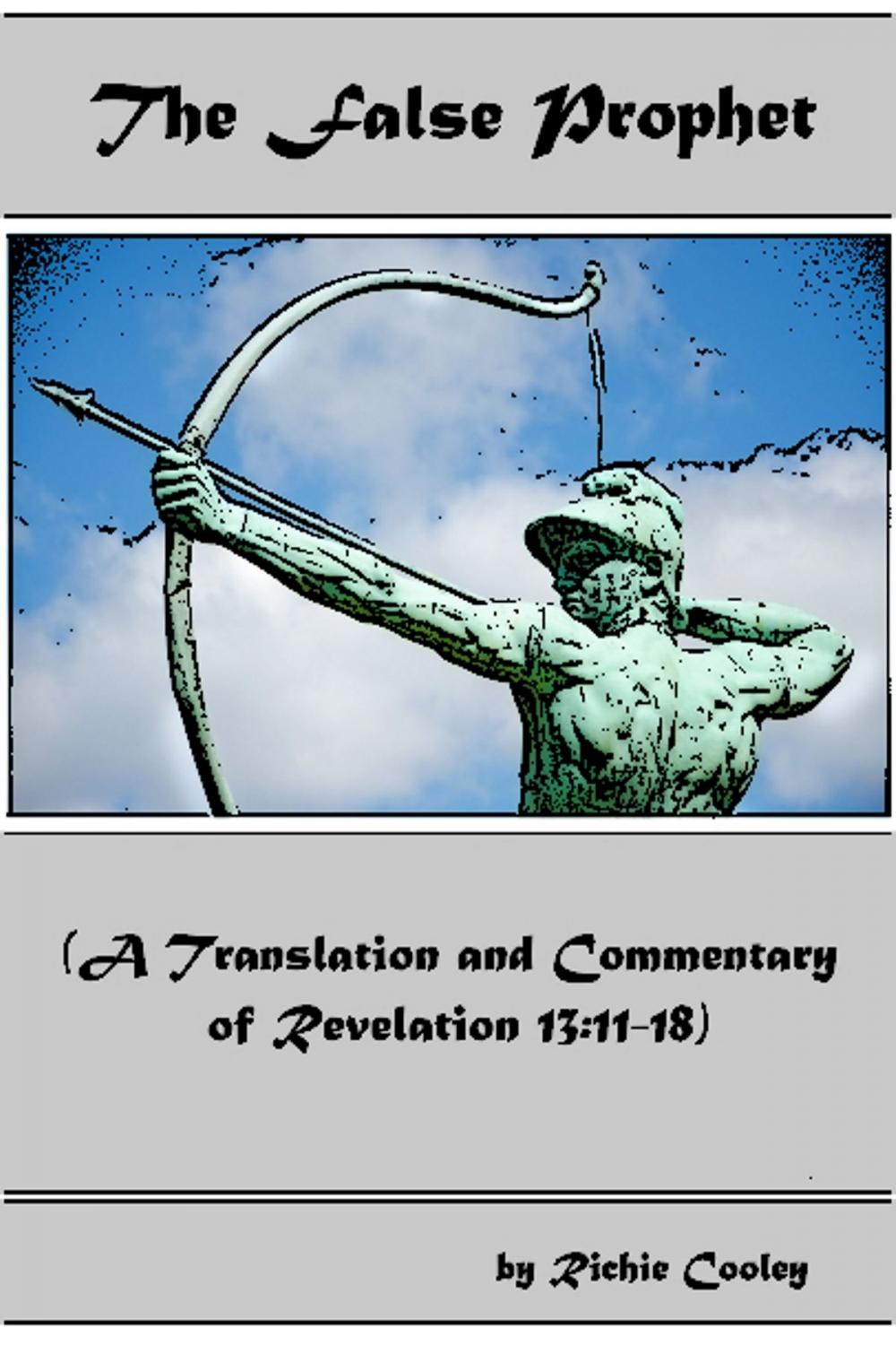 Big bigCover of The False Prophet (A Translation and Commentary of Revelation 13:11-18)