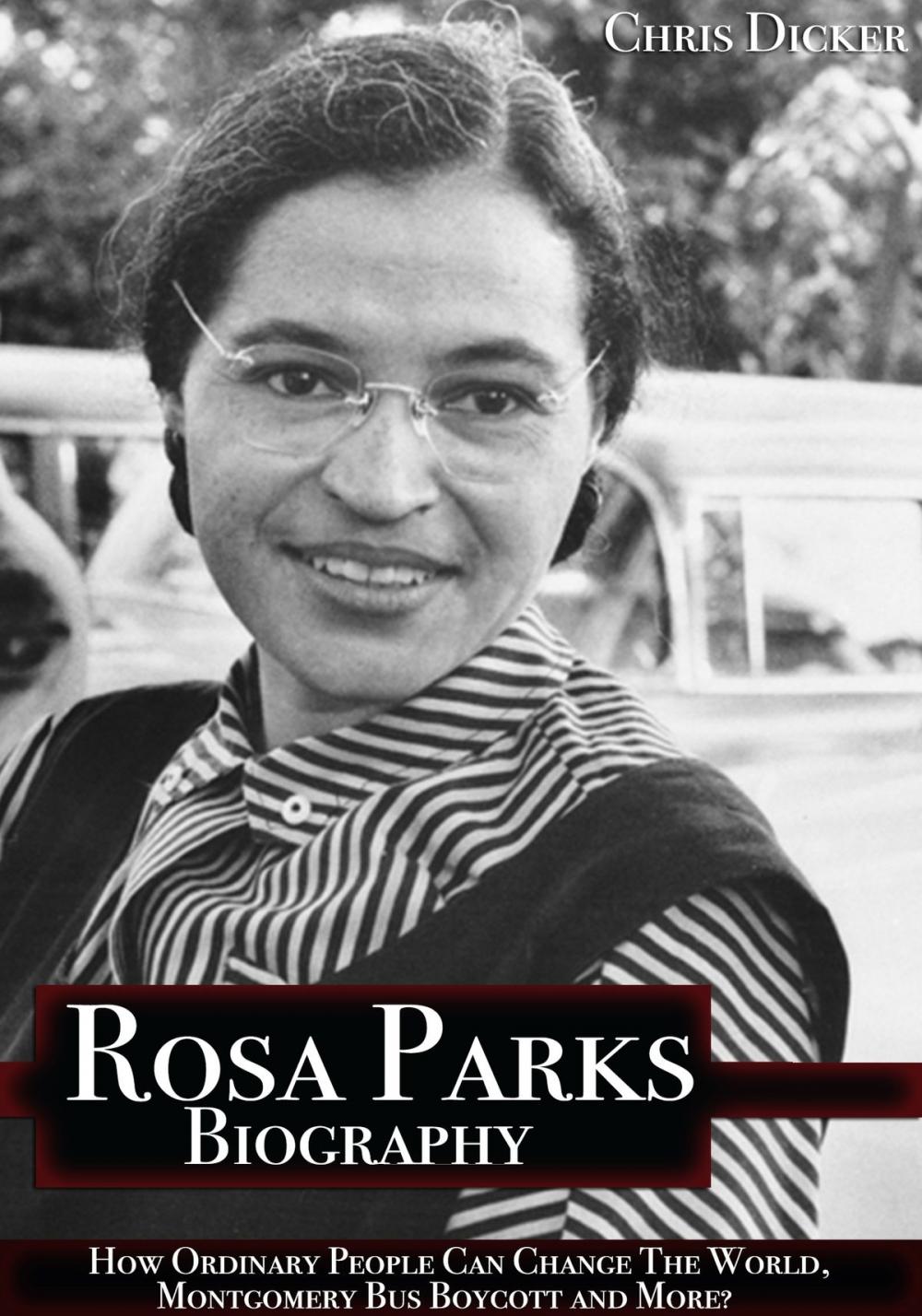 Big bigCover of Rosa Parks Biography: How Ordinary People Can Change The World, Montgomery Bus Boycott and More?