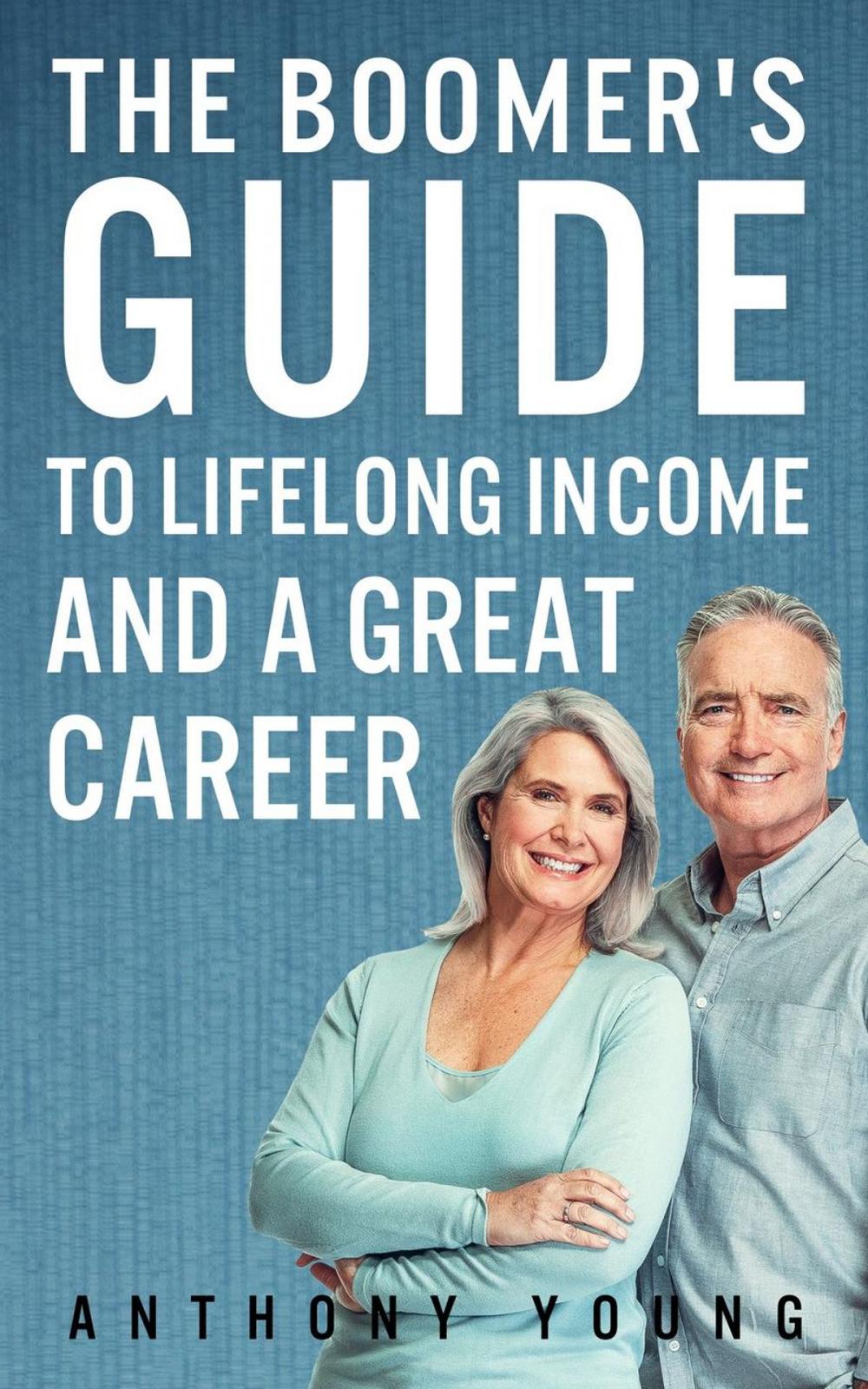 Big bigCover of The Boomer's Guide to Lifelong Income and A Great Career