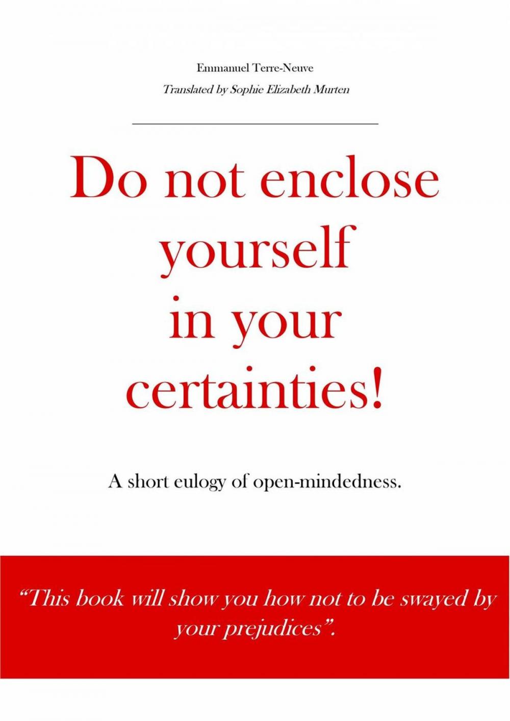 Big bigCover of Do not enclose yourself in your certainties! A short eulogy of open-mindedness.