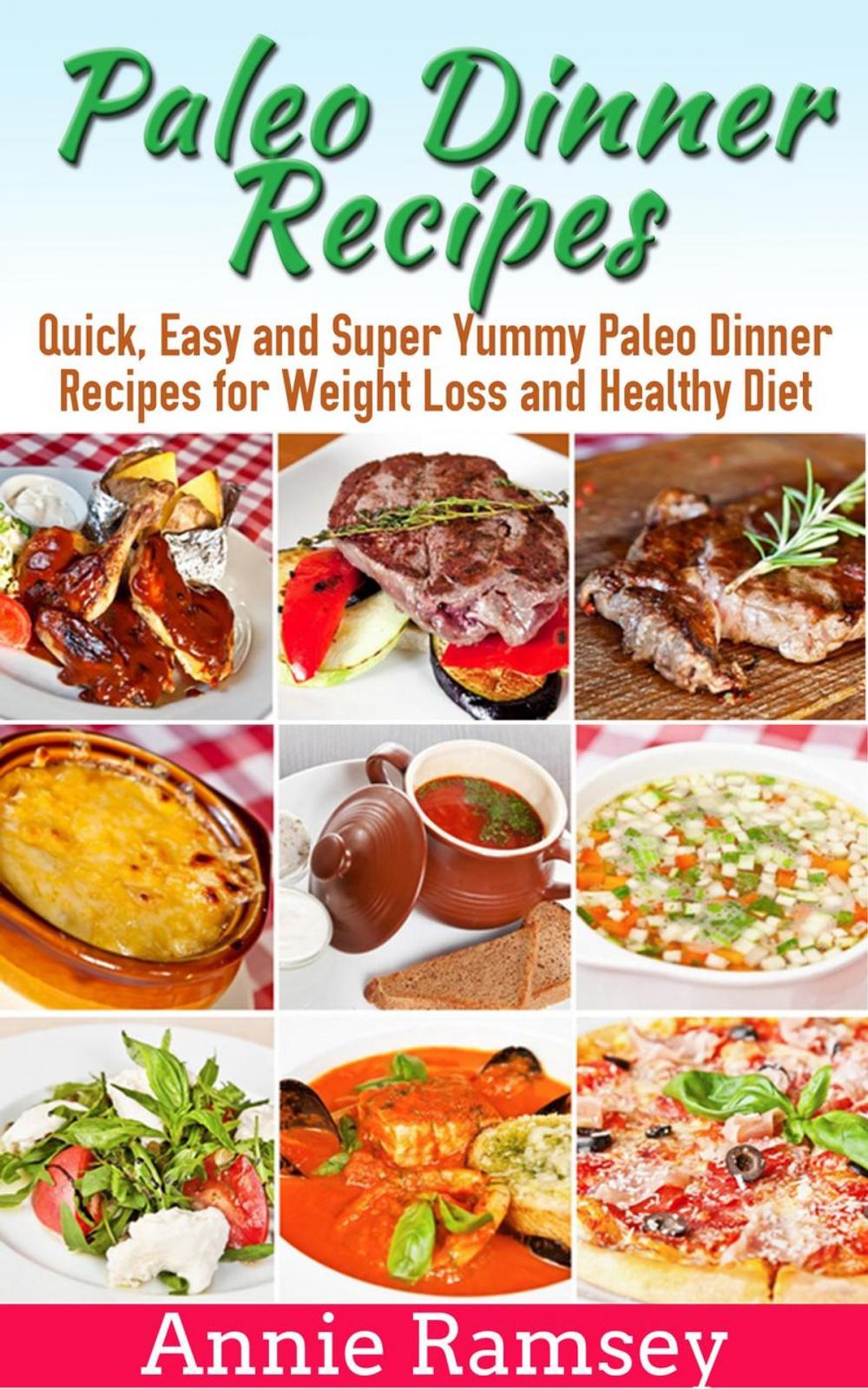 Big bigCover of Paleo Dinner Recipes: Quick, Easy and Super Yummy Paleo Dinner Recipes for Weight Loss and Healthy Diet