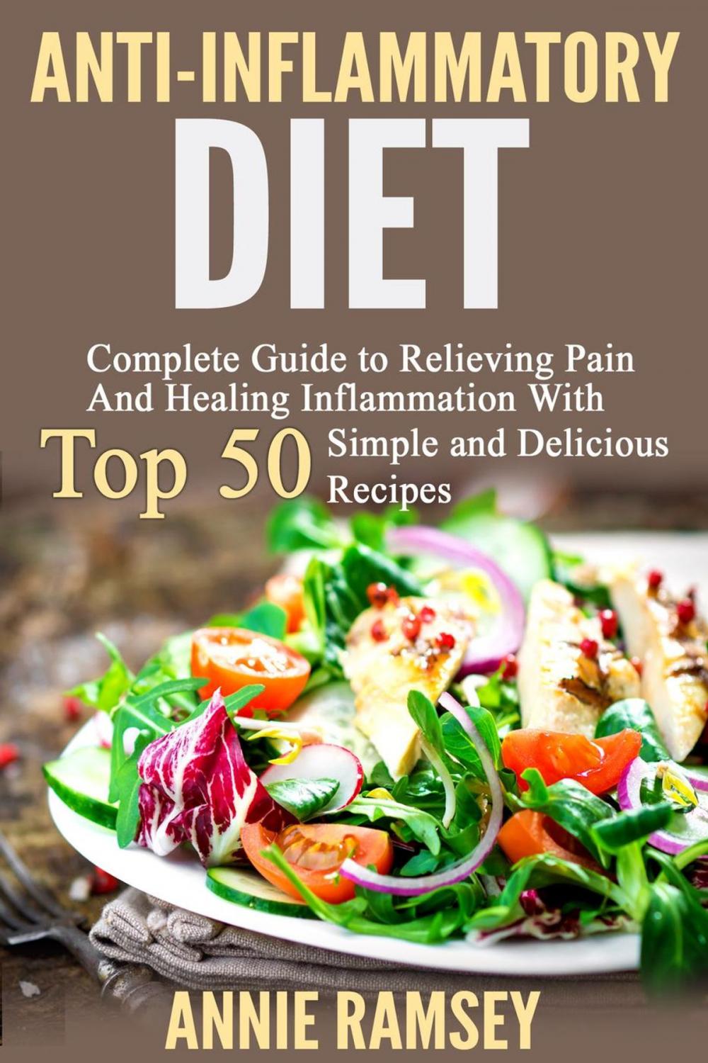 Big bigCover of Anti-inflammatory Diet: Complete Guide to Relieving Pain and Healing Inflammation With Top 50 Simple and Delicious Recipes