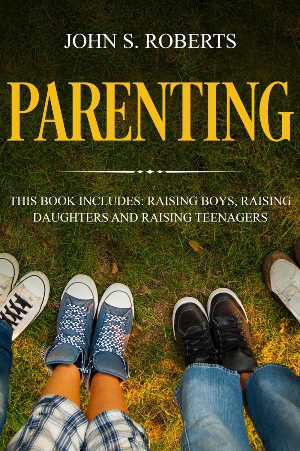 Big bigCover of Parenting: 3 Manuscripts - Raising Boys, Raising Daughters and Raising Teenagers