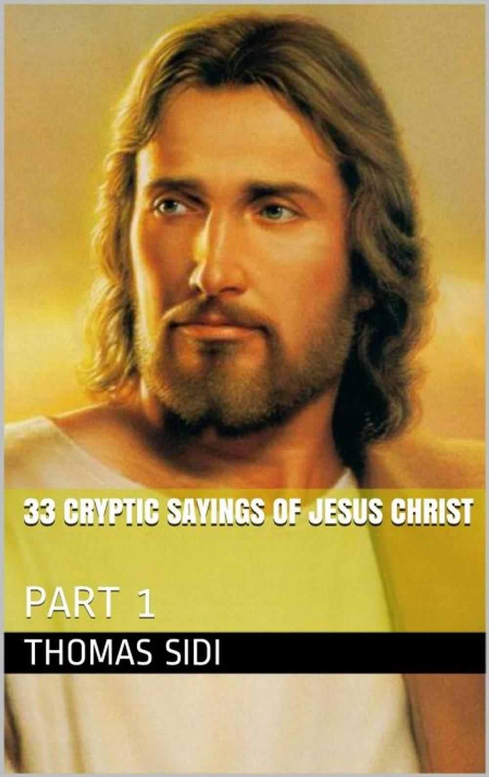 Big bigCover of 33 Cryptic Sayings Of Jesus Christ (Part 1)