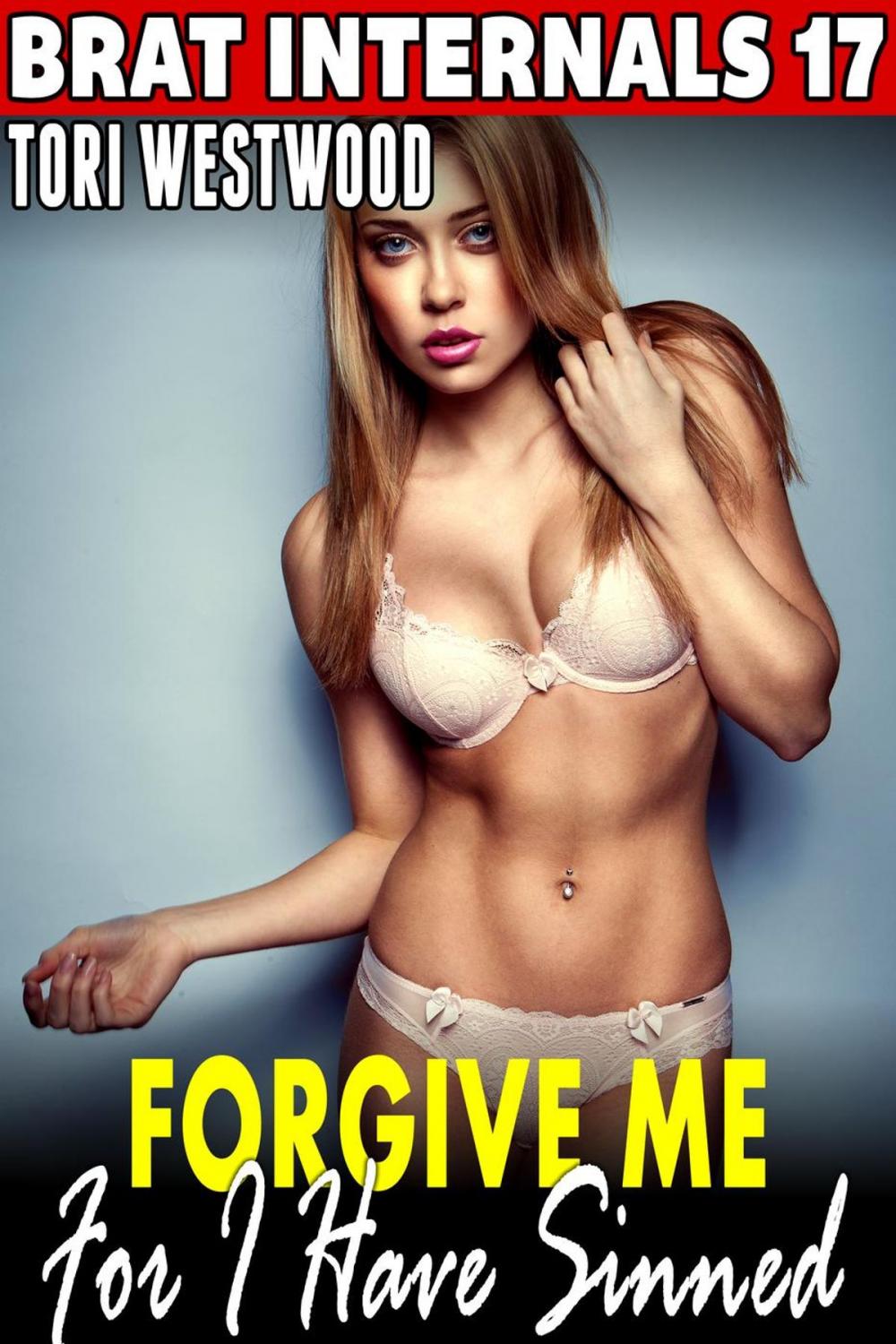 Big bigCover of Forgive Me For I Have Sinned : Brat Internals 17 (Religious Erotica Breeding Erotica Pregnancy Erotica Brat Erotica Age Gap Erotica BDSM Erotica)