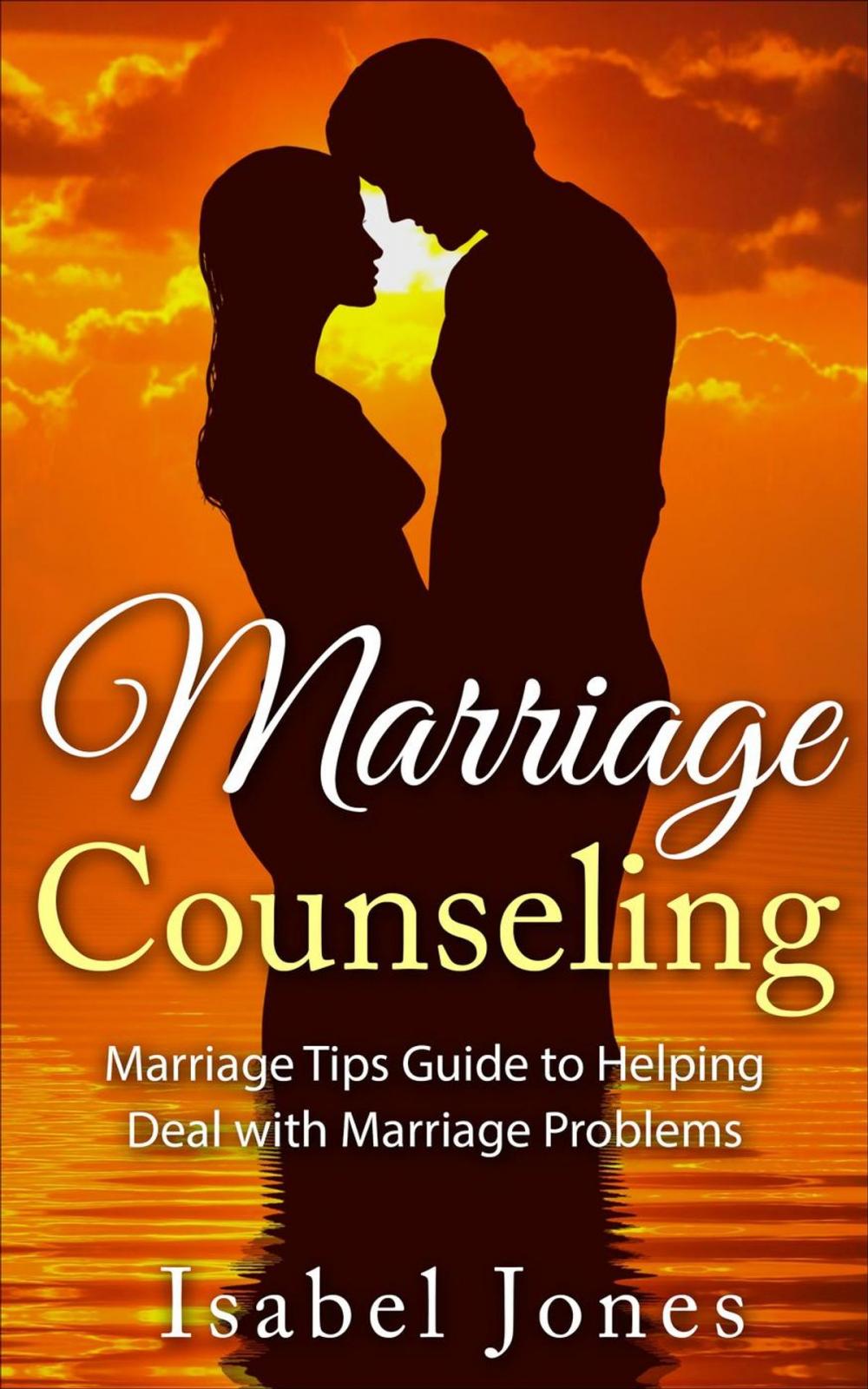 Big bigCover of Marriage Counseling: Marriage Tips Guide to Helping Deal With Marriage Problems