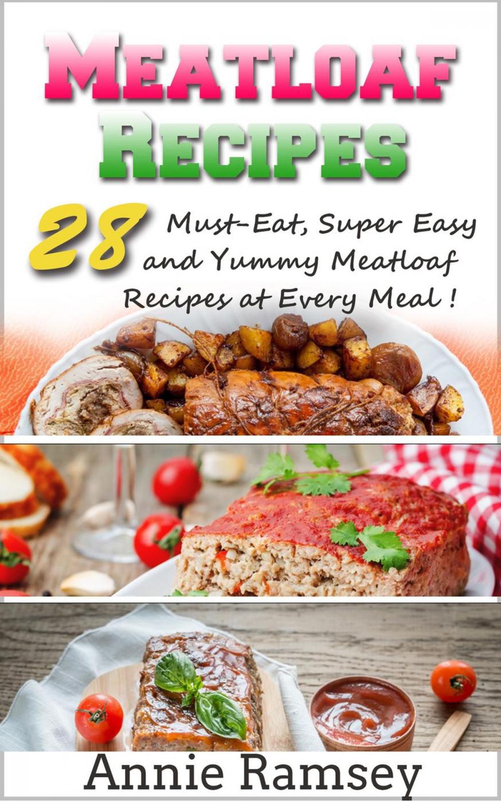 Big bigCover of Meatloaf Recipes: 28 Must-eat, Super Easy and Yummy Meatloaf Recipes At Every Meal!