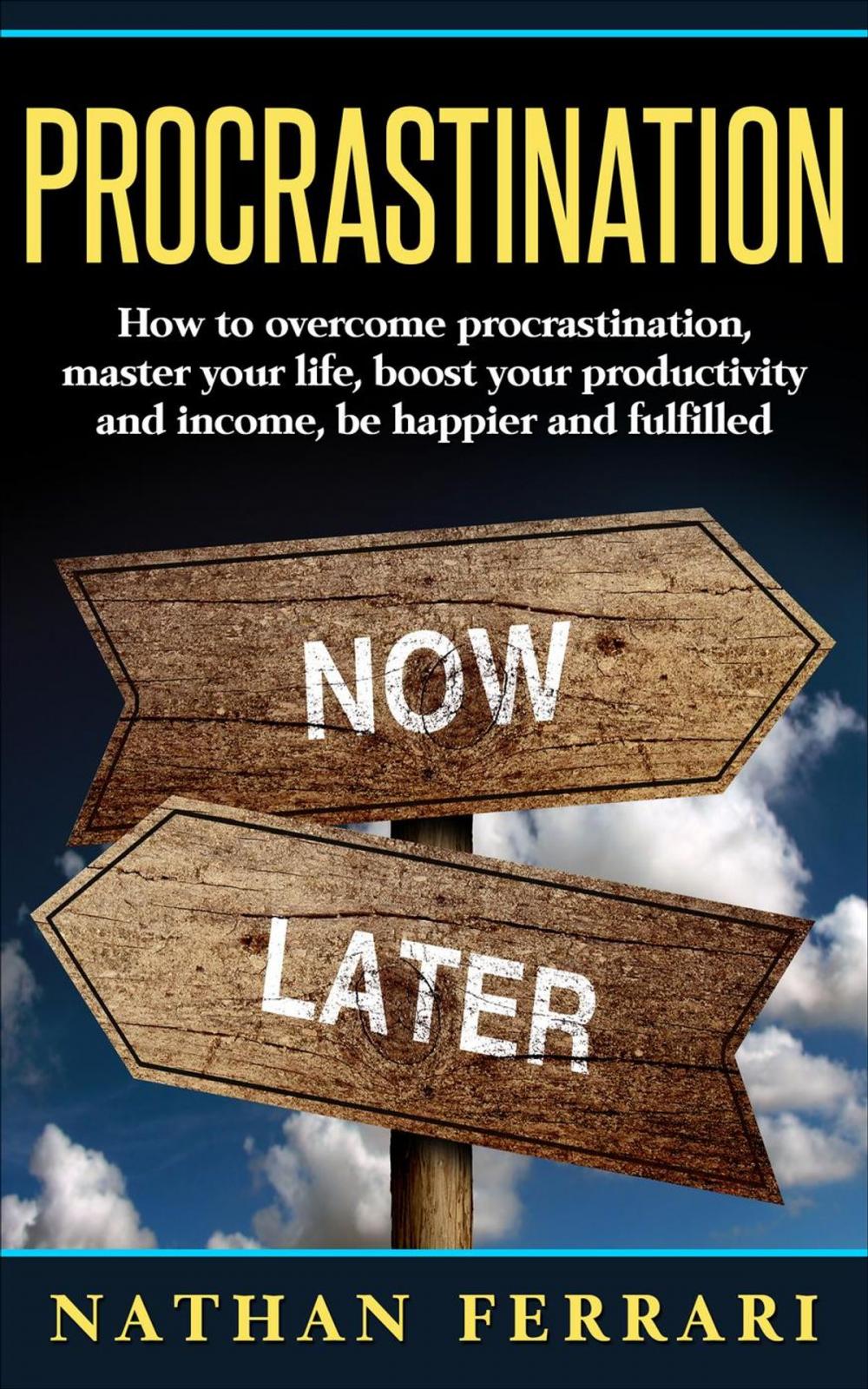 Big bigCover of Procrastination: How to overcome procrastination, master your life, boost your productivity and income, be happier and fulfilled