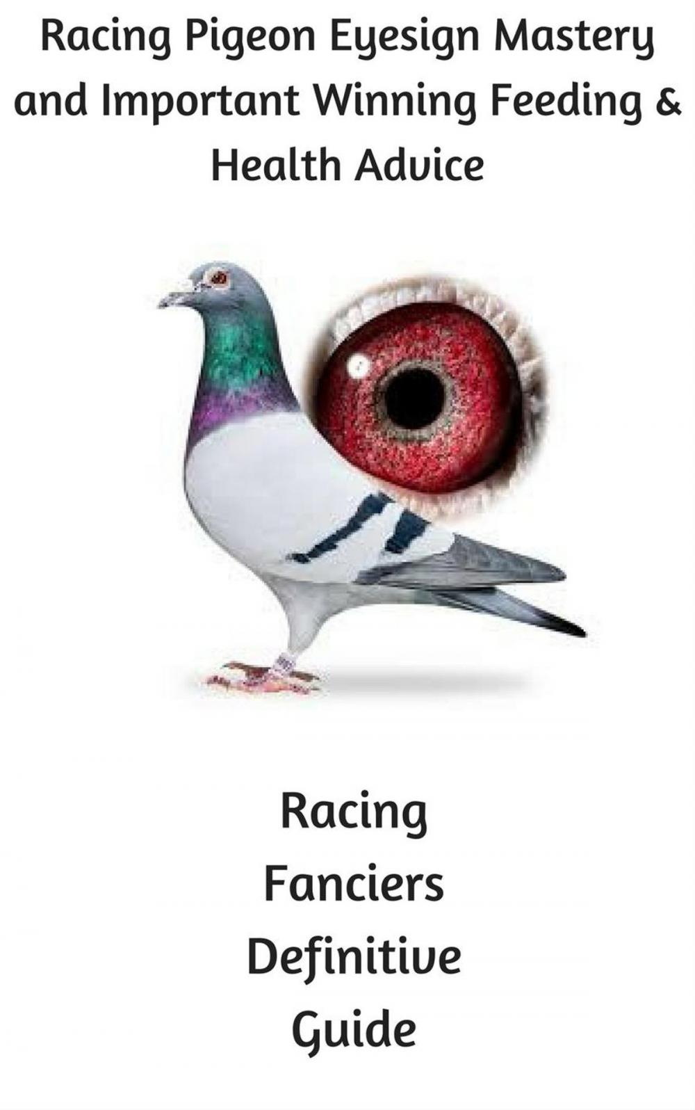 Big bigCover of Racing Pigeon Eye Sign Mastery and Important Winning Feeding and Health Advice
